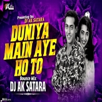Duniya Main Aaye Hoto (Bouncy Mix)  DJ AK Satara